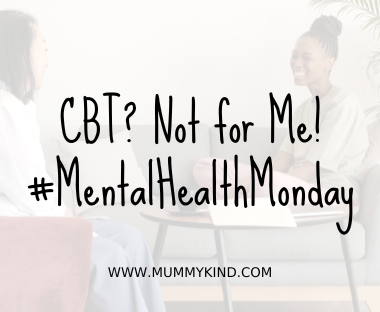 Title image - background shows 2 women talking in a relaxed therapy session. Text overlay reads CBT? Not for me! #MentalHealthMonday